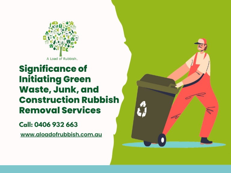 Significance Of Initiating Green Waste, Junk, And Construction Rubbish Removal Services