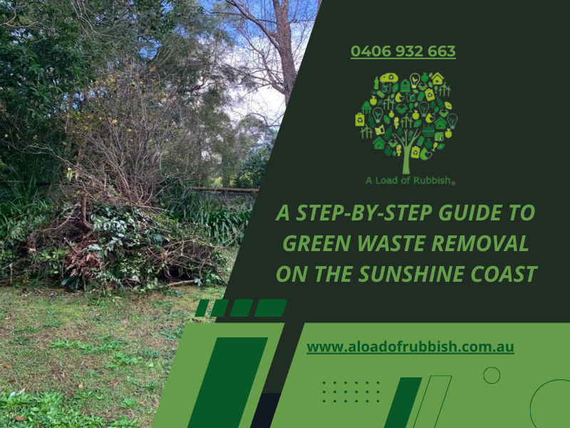 A Step-by-Step Guide to Green Waste Removal on The Sunshine Coast