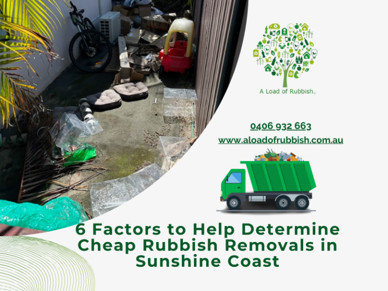 6 Factors to Help Determine Cheap Rubbish Removals in Sunshine Coast