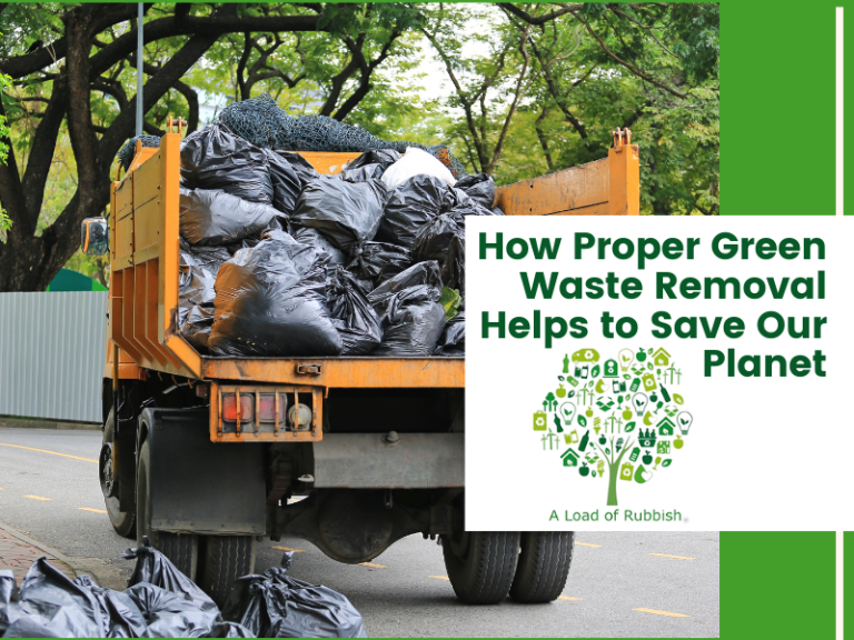 How Proper Green Waste Removal Helps To Save Our Planet
