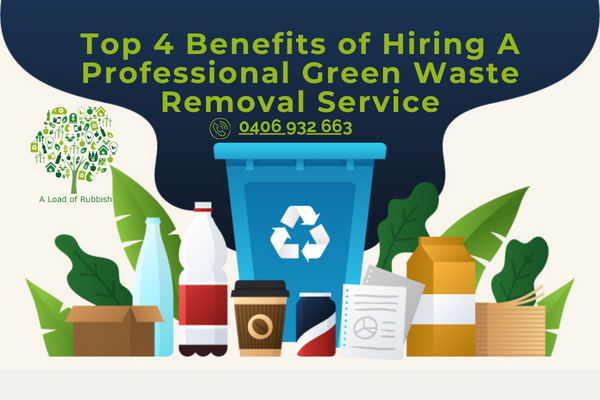 Top 4 Benefits Of Hiring A Professional Green Waste Removal Service