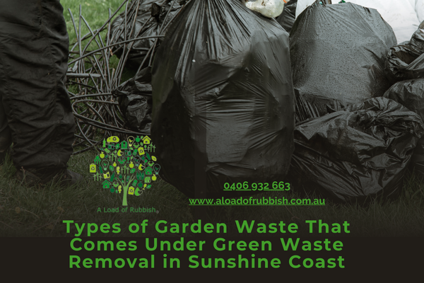 Types Of Garden Waste That Comes Under Green Waste Removal In Sunshine Coast