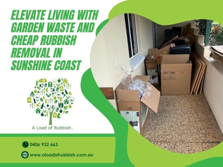 Elevate Living with Garden Waste and Cheap Rubbish Removal in Sunshine Coast