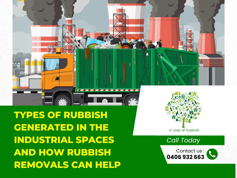 Types Of Rubbish Generated in The Industrial Spaces and How Rubbish Removals Can Help