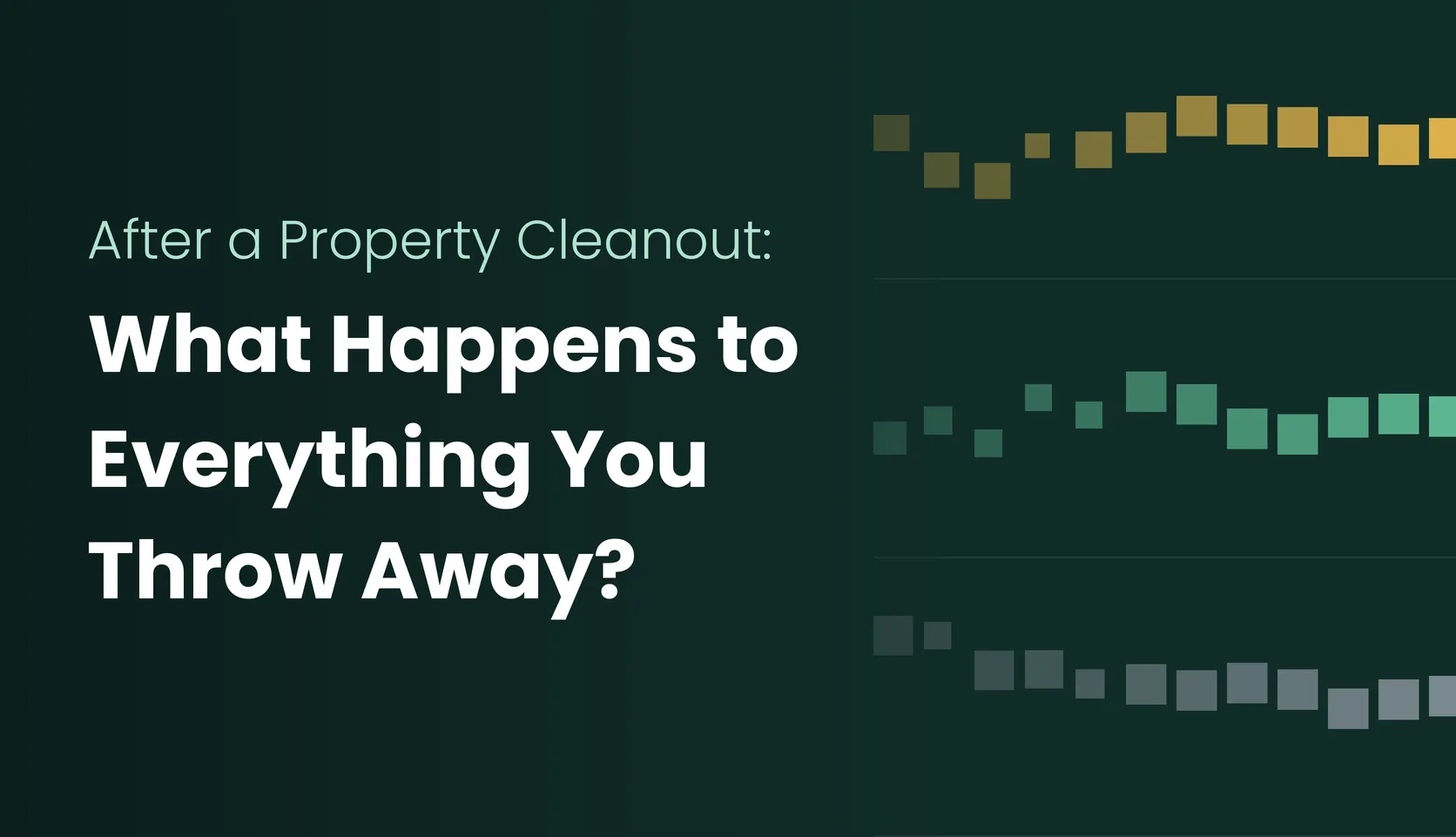 After a Property Cleanout: What Happens to Everything You Throw Away